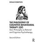 Donald Robertson The Philosophy of Cognitive-Behavioural Therapy (CBT) av