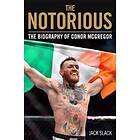 Notorious The Life and Fights of Conor McGregor