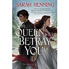 The Queen Will Betray You: The Kingdoms of Sand & Sky Book Two