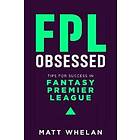 FPL Obsessed: Tips for Success in Fantasy Premier League