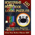 Nonograms Puzzle Book: Logic Puzzles (AKA Picross, Japanese Puzzles, Griddlers, Hanjie). 60 Puzzles.: Pic-a-Pix Logic Puzzles For Experience