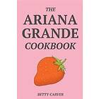 The Ariana Grande Cookbook