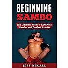 Sambo: The Ultimate Guide To Starting Sambo and Combat Sambo