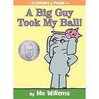 A Big Guy Took My Ball! (an Elephant and Piggie Book)