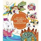 How to Be a Children’s Book Illustrator