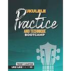 Ukulele Practice And Technique Bootcamp