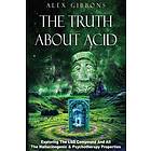 The Truth about Acid Exploring the LSD Compound and All the Hallucinogenic and Psychotherapy Properties