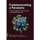 Communicating a Pandemic : Crisis Management and Covid-19 in the Nordic Countries