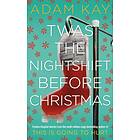 Twas The Nightshift Before Christmas - Adam Kay