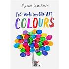 Let's Make Some Great Art: Colours
