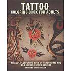 Tattoo Coloring Book For Adults: An Adult Colouring Book of Traditional and Old School Tattoo Designs