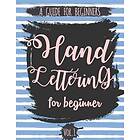 Hand Lettering For Beginner Volume1: A Calligraphy and Hand Lettering Guide For Beginner Alphabet Drill, Practice and Project: Hand Letterin
