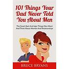 101 Things Your Dad Never Told You About Men