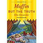 Muffin But the Truth: A Bakeshop Mystery