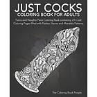 Just Cocks Coloring Book For Adults: Funny and Naughty Penis Coloring Book containing 25 Cock Coloring Pages filled with Paisley, Henna and 