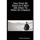 Your First 90 Days In A New Job (How To Make An Impact)