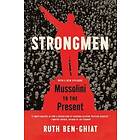 Strongmen: Mussolini to the Present