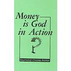 MONEY IS GOD IN ACTION