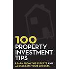 100 Property Investment Tips: Learn from the experts and accelerate your success