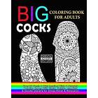 Big Cocks Coloring Book For Adults: Over 30 Penis & Dick Inspired Dirty, Naughty Coloring Pages With Floral, Paisley, Mandala & Doodle Desig