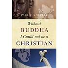 Without Buddha I Could Not be a Christian