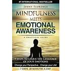 Mindfulness Meets Emotional Awareness: 7 Steps to Learn the Language of Your Emotions. Change Your Perspective. Change Your Life