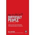 How To Deal With Difficult People – Smart Tactics for Overcoming the Problem People in your Life