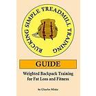 Rucking Simple Treadmill Training Guide: Weighted Backpack Training for Fat Loss and Fitness