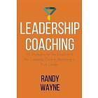 Leadership Coaching: 101 Strategies for the Coach and the Coaching Client to Becoming a True Leader