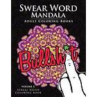 Swear Word Mandala Adults Coloring Book Volume 1: Sweary coloring book for adults, Mandalas & Paisley Designs