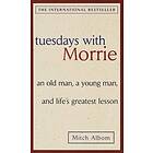 Tuesdays with Morrie: an Old Man, a Young Man, and Life's Greatest Lesson