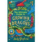 Ultimate Guide to Growing Dragons (The Boy Who Grew Dragons 6)