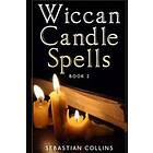 Wiccan Candle Spells Book 2: Wicca Guide To White Magic For Positive Witches, Herb, Crystal, Natural Cure, Healing, Earth, Incantation, Univ