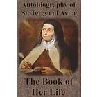 Autobiography of St. Teresa of Avila The Book of Her Life