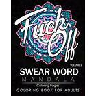 Swear Word Mandala Coloring Pages Volume 3: Rude and Funny Swearing and Cursing Designs with Stress Relief Mandalas (Funny Coloring Books)