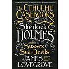 The Cthulhu Casebooks Sherlock Holmes and the Sussex Sea-Devils