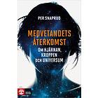 Medvetandets återkomst : om hjärnan, kroppen och universum