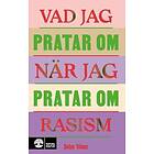 Vad jag pratar om när jag pratar om rasism