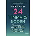 24-timmarskoden : hur tajming av mat, sömn och träning ger effekter på hjärna, immunförsvar och vikt