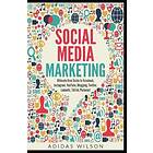 Social Media Marketing Ultimate User Guide to Facebook, Instagram, YouTube, Blogging, Twitter, LinkedIn, TikTok, Pinterest