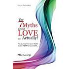 7 Myths about Love...Actually! The – The Journey from your HEAD to the HEART of 