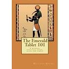 The Emerald Tablet 101: a modern, practical guide, plain and simple