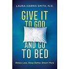 Give It to God and Go to Bed – Stress Less, Sleep Better, Dream More