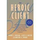 The Heroic Client – A Revolutionary Way to Improve Effectiveness Through Client–Directed, Outcome– Informed Therapy Revised