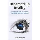 Dreamed up Reality – Diving into mind to uncover the astonishing hidden tale of nature