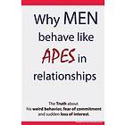 Why Men Behave like Apes in Relationships The Truth about his weird behavior, fear of commitment and sudden loss of interest