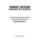 Christ Within Heaven on Earth: A Concise Description of the Journey of the Glori