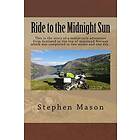 Ride to the Midnight Sun -: This is the story of a motorcycle adventure from Scotland to the top of mainland Norway which was completed in t