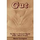 Gut: Gut The Key to Ultimate Health SIBO, IBS & Fatigue