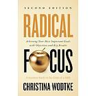 Radical Focus: Achieving Your Most Important Goals with Objectives and Key Results